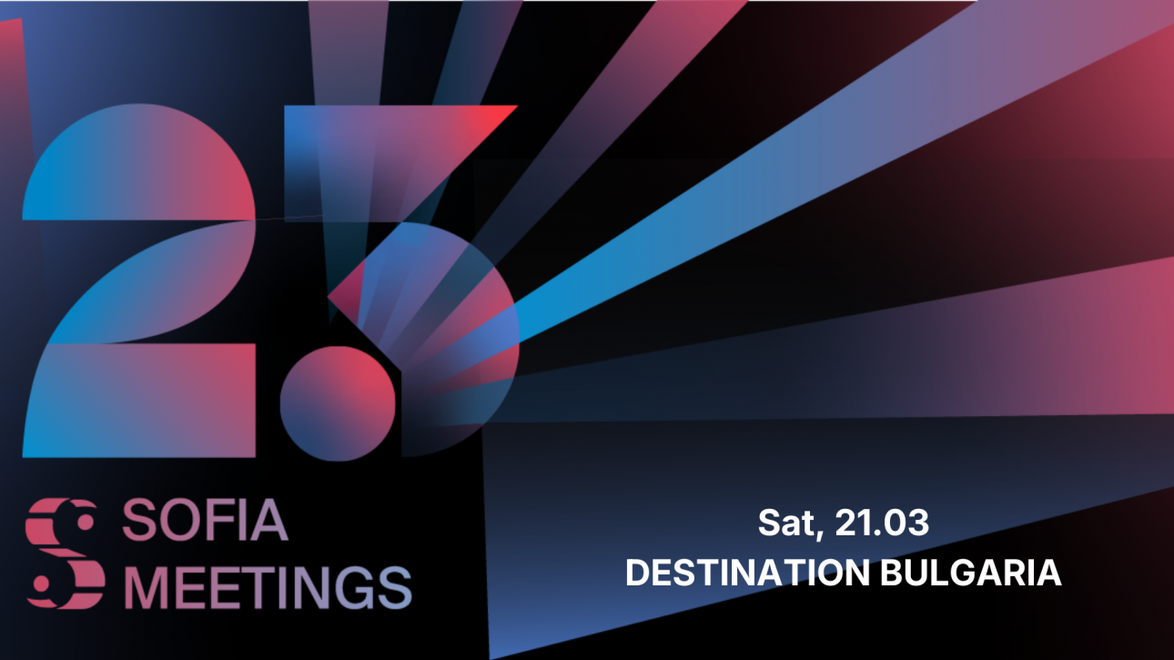 23rd SOFIA MEETING PRESENTS  DESTINATION BULGARIA